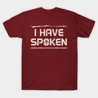 I Have Spoken BIG Version T-Shirt